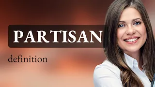 Partisan • what is PARTISAN meaning