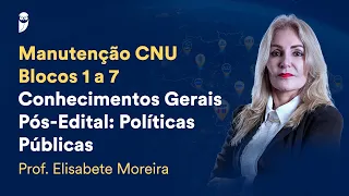 Manutenção CNU - Blocos 1 a 7 - Conhecimentos Gerais - Pós-Edital: Políticas Públicas