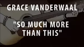 GRACE VANDERWAAL - SO MUCH MORE THAN THIS (ACOUSTIC INSTRUMENTAL / KARAOKE / COVER)