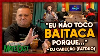 "EU NÃO TOCO BAITACA PORQUE..." - DJ CABEÇÃO | MATECAST