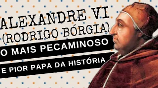 ARQUIVO CONFIDENCIAL #55: ALEXANDRE VI (RODRIGO BÓRGIA), o papa mais devasso e cruel da história