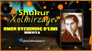 #Shukurxolmirzayev #Audiohikoya Shukur Xolmirzayev Omon ovchining o'limi (Hikoya)