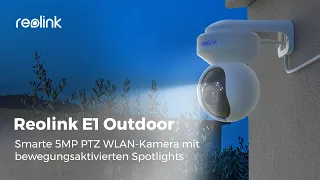 Reolink E1 Outdoor vorstellen: 5MP PTZ WLAN-Kamera mit Spotlights & Auto-/Personenerkennung