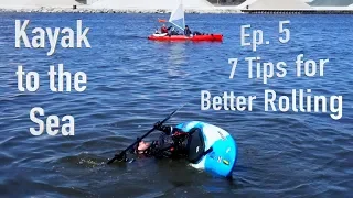 7 Tips for Better Rolling - Kayak to the Sea S1. Ep 5