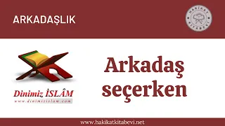 Arkadaş seçerken | Dinimiz islam