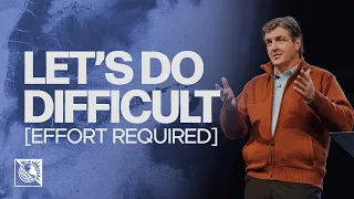 Let’s Do Difficult [Effort Required] | Pastor Allen Jackson