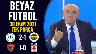 Beyaz Futbol 30 Ekim 2021 Tek Parça ( Konyaspor 2-1 Fenerbahçe / Hatayspor 1-0 Beşiktaş)