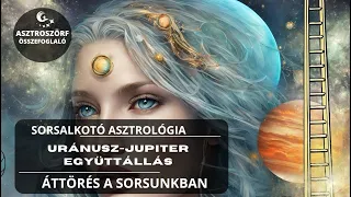 Korszakalkotó Jupiter-Uránusz együttállás: Új lehetőségek és változások -Készülj tudatosan!