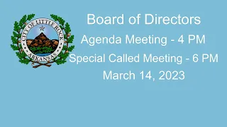 Board of Directors Agenda Meeting - 4 PM,   Special Called Meeting 6 PM, March 14, 2023.