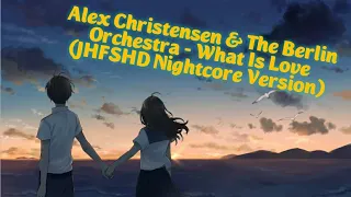 Alex Christensen & The Berlin Orchestra - What Is Love (JHFSHD Nightcore Version)