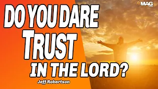 Do You Dare Trust In The Lord? | Jeff Robertson | 3-10-2024 AM