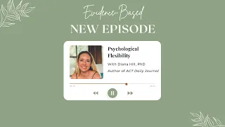 Evidence-Based, S2E2: Psychological Flexibility with Diana Hill, PhD