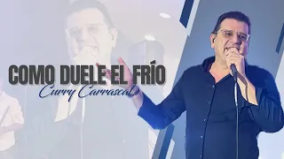 COMO DUELE EL FRIO - CURRY CARRASCAL - (EN VIVO)