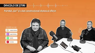 Dincolo de știri | Partidul „Șor” și-a dat constituțional obștescul sfârșit