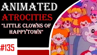 Animated Atrocities 135 || "Little Clowns of Happytown"