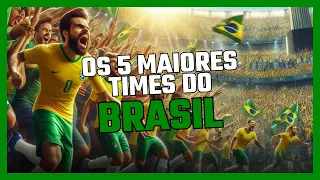 Os 5 melhores times de futebol brasileiro