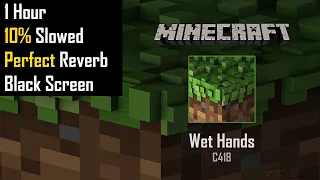 C418 - Wet Hands . 1 Hour . 10% Slowed . Reverb . Black Screen . Minecraft Music