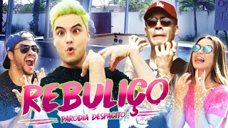 REBULIÇO - Paródia DESPACITO [+10]