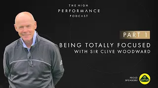 "Great teams are made of great individuals" Sir Clive Woodward Part 1 | High Performance Podcast