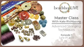 Beadshop LIVE:  Episode 1, Master Class with Kate- Advanced Stringing Techniques