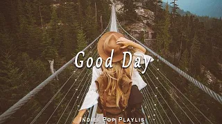 Good Day / Best Indie/Pop/Folk/Acoustic Playlist /  Songs to start a new day positive and energy