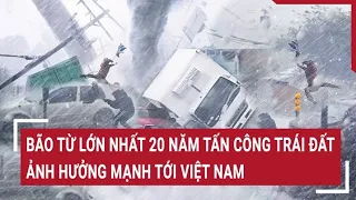 Bão từ lớn nhất 20 năm tấn công Trái Đất, ảnh hưởng mạnh tới Việt Nam