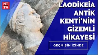 Laodikeia Antik Kenti’nin sırları neler? | Geçmişin İzinde - 18 Eylül 2021