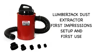 LUMBERJACK DUST EXTRACTOR , FIRST USE AND IMPRESSIONS