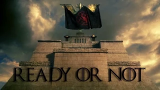 Ready or Not - Game of Thrones