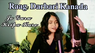 Jo Guru Krupa Kare| Raag Darbari Kanada| Ruchi Fonseca