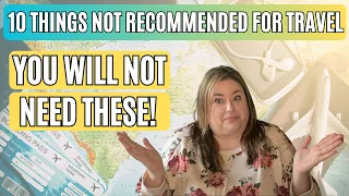 10 THINGS I DON'T RECOMMEND FOR TRAVEL & WHAT TO DO OR USE INSTEAD!
