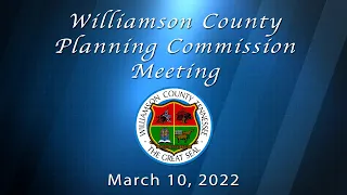 Williamson County Planning Commission Meeting - March 10, 2022.