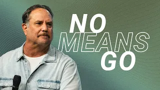 No Means Go | ResLife Church | Steve Hage