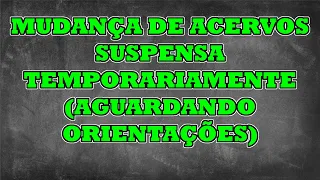 PROCESSO TRANSFERENCIA PARA MESMO PROPRIETARIO E/OU MUDANÇA DE ACERVO (TROCA ENTRE ACERVOS) SUSPENSA