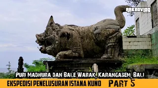 Eps. 5 Ekspedisi Penelusuran Istana Kuno : Puri Madhura dan Bale Warak, Karangasem, Bali