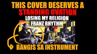 THIS COVER DESERVES A STANDING OVATION! | LOSING MY RELIGION   FRANZ RHYTHM COVER