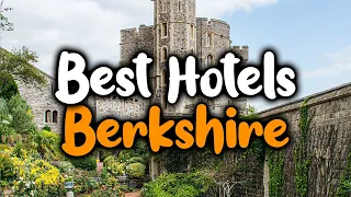 Best Hotels In Berkshire - For Families, Couples, Work Trips, Luxury & Budget