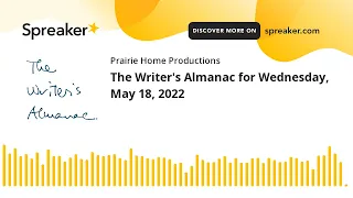 The Writer's Almanac for Wednesday, May 18, 2022