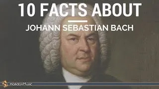 Bach - 10 facts about Johann Sebastian Bach | Classical Music History