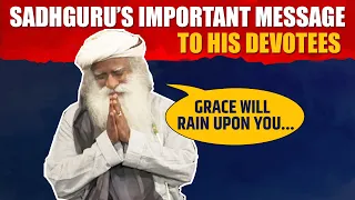 Sadhguru's Important Message To His Devotees - Do This One Thing | Grace | Blessing | Sadhguru