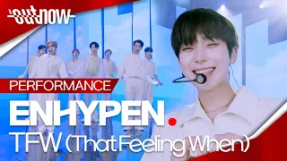 [4K] 엔하이픈(ENHYPEN) - 'TFW (That Feeling When)'Performance Stage 가로 ver. | #OUTNOW 220709