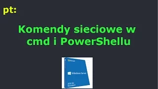 .E13.III.4 - Komendy sieciowe w cmd i PowerShell`u Windows Server 2012 R2