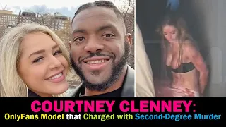 COURTNEY CLENNEY: OnlyFans Model that Charged with Second-Degree Murder