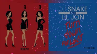 Becky G & DJ Snake Ft Lil John | Turn LBD FOR WHAT " LBD x Turn Down For What (Mashup)