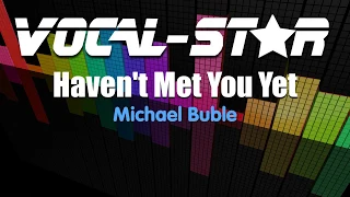 Michael Buble - Haven't Met You Yet (Karaoke Version) with Lyrics HD Vocal-Star Karaoke