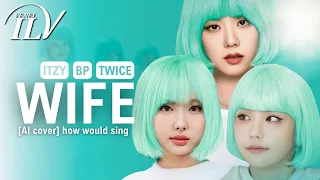 [AI Cover] How Would ITZY, BLACKPINK, TWICE sing WIFE by (G)I-DLE | Color Coded Lyrics + Line Distr.