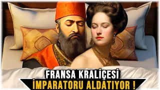 Osmanlı Padişahı Fransa Kraliçesini Nasıl Tavladı?