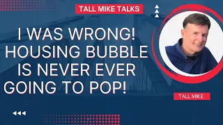 I WAS WRONG! HOUSING BUBBLE IS NEVER EVER GOING TO POP! Housing Market Crash 2024 -Tall Mike Talks