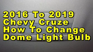 Chevrolet Cruze How To Change Dome Light Bulb 2016 2017 2018 2019 2nd Gen With Part Number