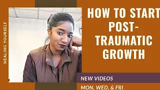 Healing Yourself: How To Start Post Traumatic Growth || Psychotherapy Crash Course